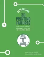 Image of 3d printing failures 2020 edition how to diagnose and repair all desktop 3d