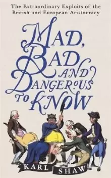 Image of Mad, Bad and Dangerous to Know by Karl Shaw