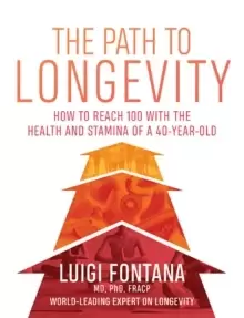 Image of The Path to Longevity : How to reach 100 with the health and stamina of a 40-year-old