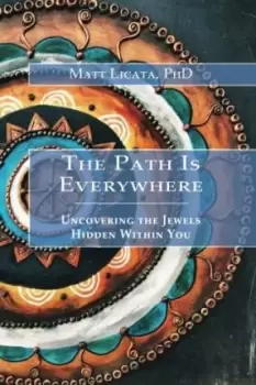 Image of The Path Is Everywhere by Matt Licata