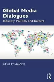 Image of Global Media Dialogues Industry Politics and Culture