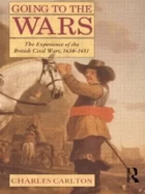 Image of going to the wars the experience of the british civil wars 1638 1651