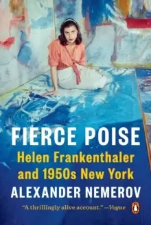 Image of Fierce Poise : Helen Frankenthaler and 1950s New York