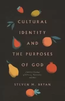 Image of Cultural Identity and the Purposes of God : A Biblical Theology of Ethnicity, Nationality, and Race