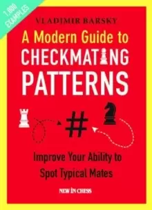 Image of A Modern Guide to Checkmating Patterns : Improve Your Ability to Spot Typical Mates