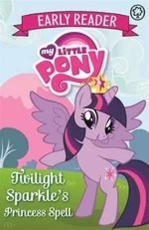 Image of My Little Pony Early Reader #1: Twilight Sparkle's Princess Spell