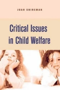 Image of Critical Issues in Child Welfare by Joan F. Shireman Hardback