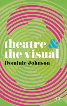 Image of Theatre and the Visual by Dominic Johnson Paperback
