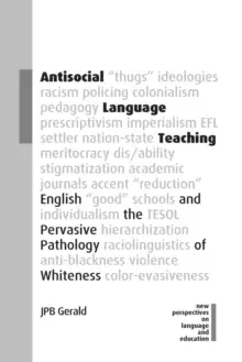 Image of Antisocial Language Teaching : English and the Pervasive Pathology of Whiteness