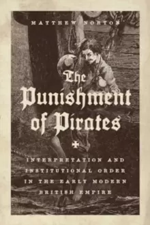Image of The Punishment of Pirates : Interpretation and Institutional Order in the Early Modern British Empire