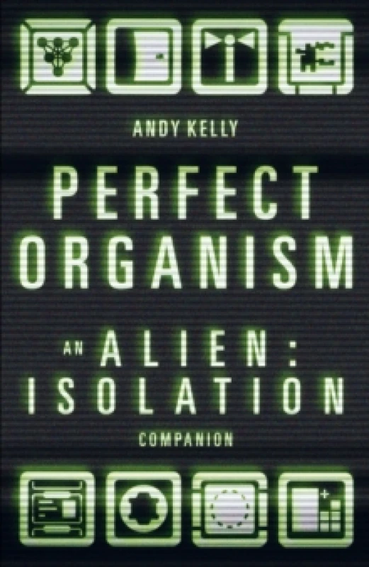 Image of Perfect Organism : An Alien: Isolation Companion Hardback