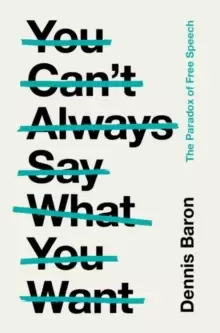 Image of You Can't Always Say What You Want : The Paradox of Free Speech