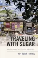 Image of traveling with sugar chronicles of a global epidemic