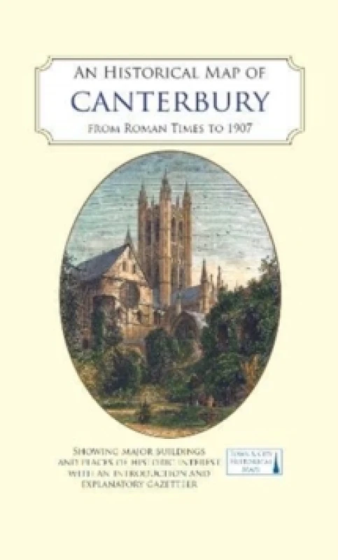 Image of An Historical Map of Canterbury from Medieval Times to 1907. By Jake Weekes, Giles Darkes Books