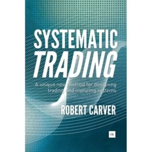 Image of Systematic Trading : A Unique New Method for Designing Trading and Investing Systems