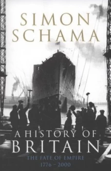 Image of A History of Britain. the Fate of the Empire 1776-2000 by Simon Schama Paperback