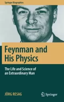 Image of Feynman and His Physics : The Life and Science of an Extraordinary Man