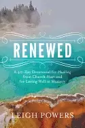 Image of renewed a 40 day devotional for healing from church hurt and for loving wel