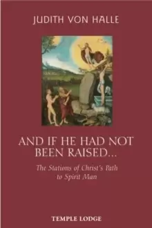 Image of And If He Has Not Been Raised... : The Stations of Christ's Path to Spirit Man
