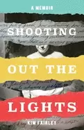 Image of shooting out the lights a memoir