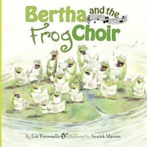 Image of Bertha and the Frog Choir by Luc Foccroulle and Annick Masson Hardback