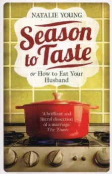 Image of Season to Taste or How to Eat Your Husband by Natalie Young Paperback