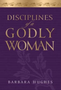 Image of Disciplines of a Godly Woman by Barbara Hughes Book