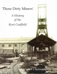 Image of Those Dirty Miners : A History of the Kent Coalfield