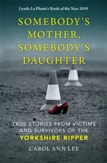 Image of Somebody's Mother, Somebody's Daughter : True Stories from Victims and Survivors of the Yorkshire Ripper