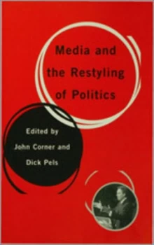 Image of Media and the Restyling of Politics by John Corner Paperback