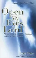 Image of open my eyes lord a pratical guide to angelic visitations and heavenly expe