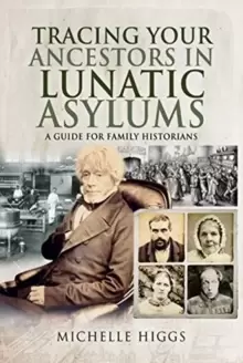 Image of Tracing Your Ancestors in Lunatic Asylums : A Guide for Family Historians