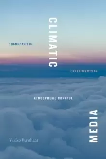Image of Climatic Media : Transpacific Experiments in Atmospheric Control