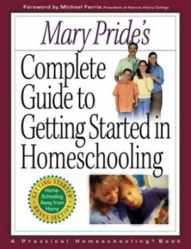 Image of Mary Prides Complete Guide to Getting Started in Homeschooling by Mary Pride Book