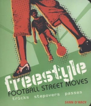 Image of Freestyle Football Street Moves by Sean D Arcy Paperback