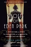 Image of ghosts of eden park the bootleg king the women who pursued him and the murd