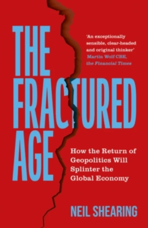 Image of The Fractured Age : How the Return of Geopolitics Will Splinter the Global Economy Hardback