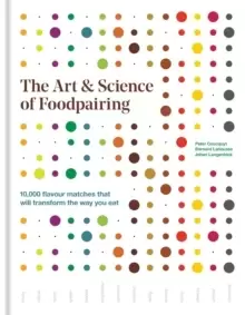 Image of The Art & Science of Foodpairing : 10,000 flavour matches that will transform the way you eat