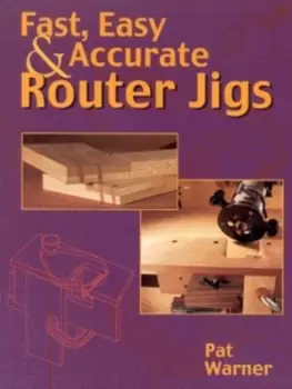 Image of Fast easy & accurate Router jigs by Pat Warner