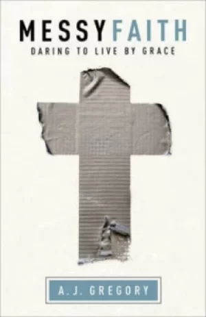 Image of Messy faith by A. J Gregory