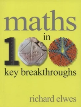 Image of Maths in 100 Key Breakthroughs by Richard Elwes Paperback
