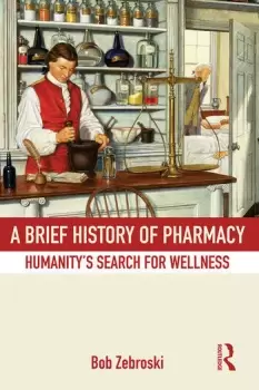 Image of A Brief History of PharmacyHumanity's Search for Wellness