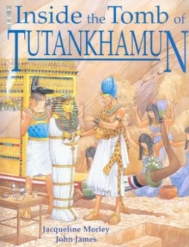 Image of Inside the Tomb of Tutankhamun by Jacqueline Morley and John James Paperback