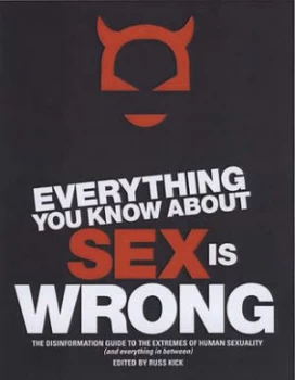 Image of Everything You Know about Sex Is Wrong by Russ Kick Paperback