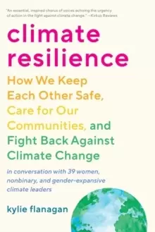 Image of Climate Resilience : How We Keep Each Other Safe, Care for Our Communities, and Fight Back Against Climate Change