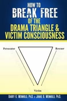 Image of How To Break Free of the Drama Triangle and by Janae B Weinhold Phd