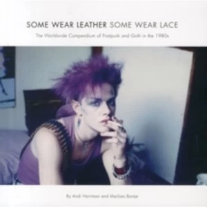 Image of Some Wear Leather, Some Wear Lace : The Worldwide Compendium of Postpunk and Goth in the 1980s