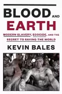 Image of blood and earth modern slavery ecocide and the secret to saving the world