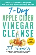 Image of 7 day apple cider vinegar cleanse lose up to 15 pounds in 7 days and turn y