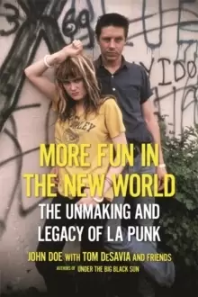 Image of More Fun in the New World : The Unmaking and Legacy of L.A. Punk
